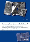 Franzose, Pole, Spanier oder Italiener? Eine perzeptionslinguistische Studie über die Identifizierungssystematiken deutscher Muttersprachler gegenüber fremdsprachlichen Akzenten.