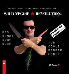 WILD VEGGIE REVOLUTION - Keller, Bertram M.