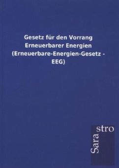 Gesetz für den Vorrang Erneuerbarer Energien (Erneuerbare-Energien-Gesetz - EEG) - Sarastro Gmbh