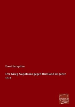 Der Krieg Napoleons gegen Russland im Jahre 1812 - Seraphim, Ernst