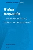Walter Benjamin: Presence of Mind, Failure to Comprehend