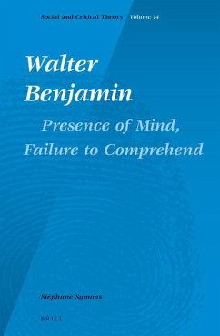 Walter Benjamin: Presence of Mind, Failure to Comprehend - Symons, Stéphane
