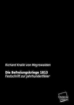 Die Befreiungskriege 1813 - Kralik, Richard von