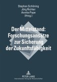 Der Mittelstand: Forschungsansätze zur Sicherung der Zukunftsfähigkeit