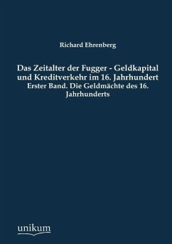 Das Zeitalter der Fugger - Geldkapital und Kreditverkehr im 16. Jahrhundert - Ehrenberg, Richard