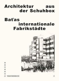 Architektur aus der Schuhbox. Bat'as internationale Fabrikstädte - Bittner, Regina; Hackenbroich, Wilfried