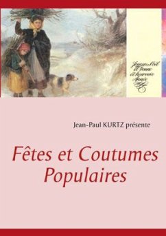 Fêtes et Coutumes Populaires - Kurtz, Jean-Paul