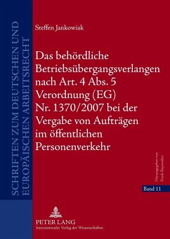 Das behördliche Betriebsübergangsverlangen nach Art. 4 Abs. 5 Verordnung (EG) Nr. 1370/2007 bei der Vergabe von Aufträgen im öffentlichen Personenverkehr - Jankowiak, Steffen