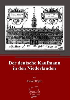 Der deutsche Kaufmann in den Niederlanden - Häpke, Rudolf