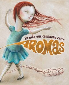 La Niña Que Caminaba Entre Aromas (Walking Through a World of Aromas) - Almada, Ariel Andrés