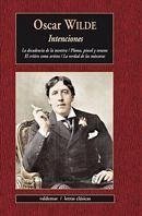 Intenciones : la decadencia de la mentira ; Pluma, pincel y veneno ; El crítico como artista ; La verdad de las máscaras - Wilde, Oscar; Hernández Arias, José Rafael