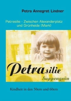 Petrasilie - Zwischen Berliner Alexanderplatz und Grünheide (Mark) - Lindner, Petra
