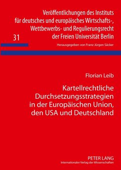 Kartellrechtliche Durchsetzungsstrategien in der Europäischen Union, den USA und Deutschland - Leib, Florian