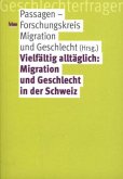 Vielfältig alltäglich: Migration und Geschlecht in der Schweiz