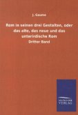 Rom in seinen drei Gestalten, oder das alte, das neue und das unterirdische Rom