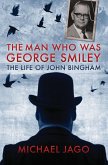 The Man Who Was George Smiley: The Life of John Bingham