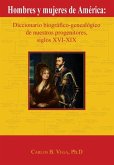 Hombres y Mujeres de America: Diccionario Biografico-Genealogico de Nuestros Progenitores, Siglos XVI-XIX (Spanish Edition)