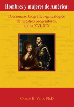 Hombres y Mujeres de America: Diccionario Biografico-Genealogico de Nuestros Progenitores, Siglos XVI-XIX (Spanish Edition) - Vega, Carlos B.