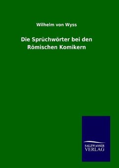 Die Sprüchwörter bei den Römischen Komikern - Wyss, Wilhelm von