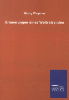 Erinnerungen eines Weltreisenden - Wegener, Georg