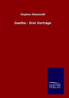 Goethe - Drei Vorträge - Waetzoldt, Stephan