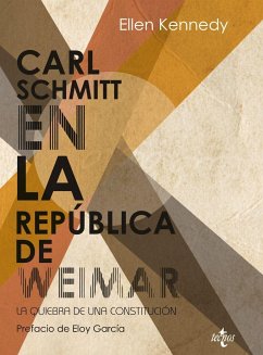 Carl Schmitt en la República de Weimar : la quiebra de una constitución - Kennedy, Ellen; Lomba, Pedro