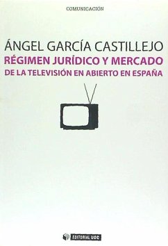 Régimen jurídico y mercado de la televisión en abierto en España - García Castillejo, Ángel I.