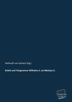 Briefe und Telegramme Wilhelms II. an Nikolaus II. - Wilhelm II., Deutscher Kaiser;Nikolaus II., Zar von Rußland