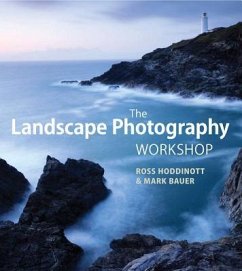 The Landscape Photography Workshop - Bauer, Mark; Hoddinott, Ross