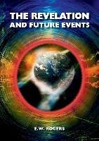 The Revelation and Future Events - Rogers, E. W.