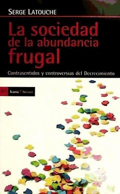 La sociedad de la abundancia frugal : contrasentidos y controversias del decrecimiento - Latouche, Serge