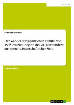Der Wandel der japanischen Familie von 1945 bis zum Beginn des 21. Jahrhunderts aus sprachwissenschaftlicher Sicht - Riedel, Franziska