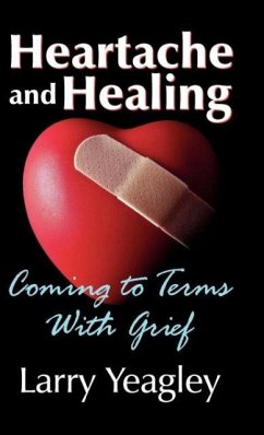 Heartache and Healing - Yeagley, Larry