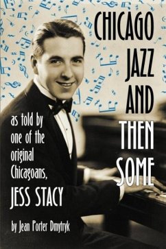 Chicago Jazz and Then Some: As Told by One of the Original Chicagoans, Jess Stacy - Dmytryk, Jean Porter