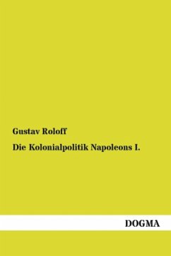 Die Kolonialpolitik Napoleons I. - Roloff, Gustav