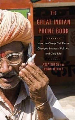 The Great Indian Phone Book: How The Cheap Cell Phone Changes Business, Politics, And Daily Life