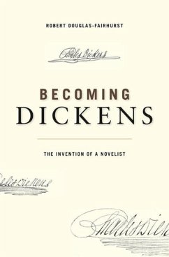 Becoming Dickens - Douglas-Fairhurst, Robert