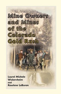 Mine Owners and Mines of the Colorado Gold Rush - Wickersheim, Laurel Michele; Lebaron, Rawlene
