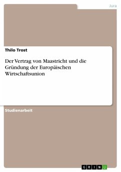 Der Vertrag von Maastricht und die Gründung der Europäischen Wirtschaftsunion - Trost, Thilo