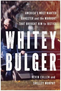 Whitey Bulger: America's Most Wanted Gangster and the Manhunt That Brought Him to Justice - Cullen, Kevin; Murphy, Shelley