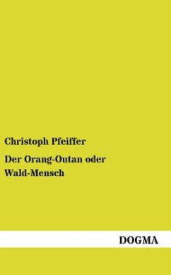 Der Orang-Outan oder Wald-Mensch