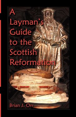 A Layman's Guide to the Scottish Reformation - Orr, Brian J.