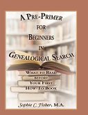 A Pre-Primer for Beginners in Genealogical Search A Pre-Primer for Beginners in Genealogical Search