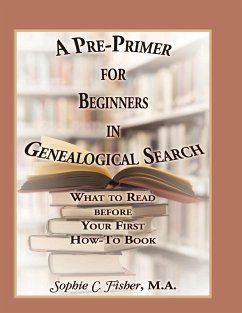 A Pre-Primer for Beginners in Genealogical Search - Fisher, Sophie C. A Pre-Primer for Beginners in Genealogical Search - Fisher, Sophie C.