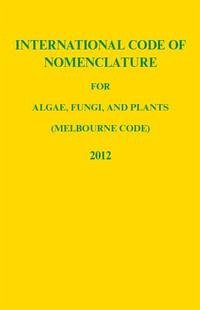 Regnum vegetabile / International Code of Nomenclature for algae, fungi and plants (Melbourne Code) adopted by the Eighteenth International Botanical Congress Melbourne, Australia, July 2011. - McNeill, J.; Barrie, F.R.; Buck, W.R.; Demoulin, V.; Greuter, W.; Hawkworth, D.L.; Herendeen, P.S.; Knapp, S.; Marhold, K.; Prado, J.; Prud'homme van Reine, W.F.; Smith, G.F.; Wiersema, J.H.; Turland, N.J.