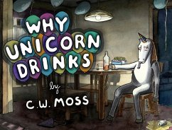 Why Unicorn Drinks - Moss, C. W.