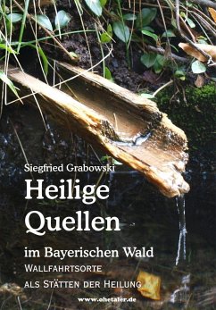 Heilige Quellen im Bayerischen Wald - Grabowski, Siegfried