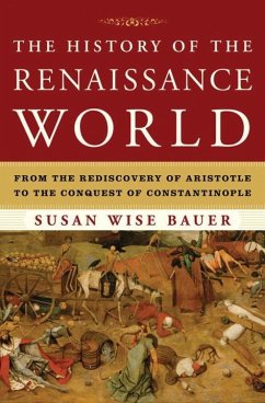 The History of the Renaissance World - Bauer, Susan Wise