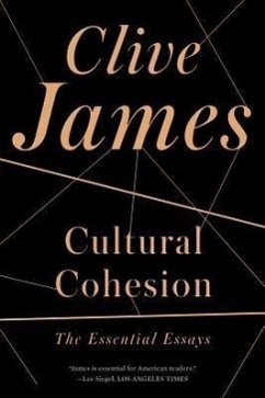 Cultural Cohesion: The Essential Essays, 1968-2002 - James, Clive