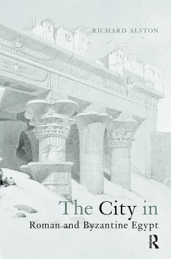 The City in Roman and Byzantine Egypt - Alston, Richard
